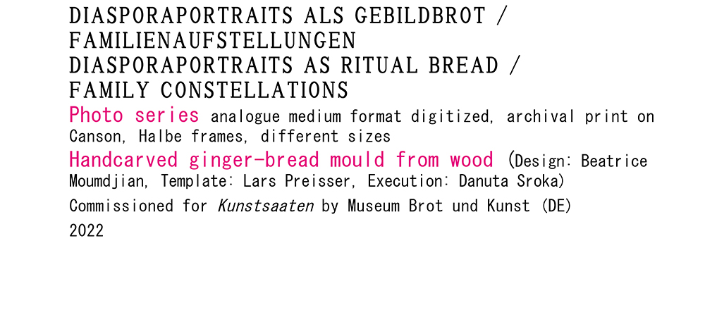 <p>2022/2024<br />
Family Constellations/<br />
Diasporaportraits as Symbolic Bread</p>
